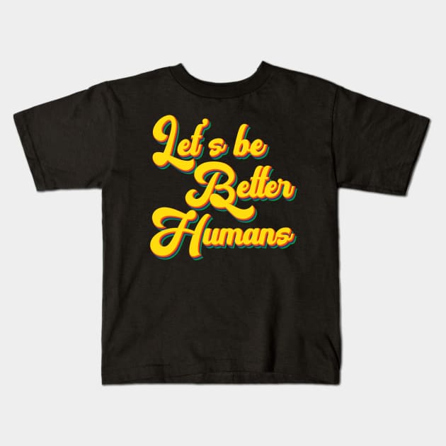 Vintage Retro Let's Be Better Humans Kids T-Shirt by heidiki.png